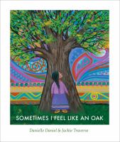 Sometimes I feel like an oak by Danielle Daniel