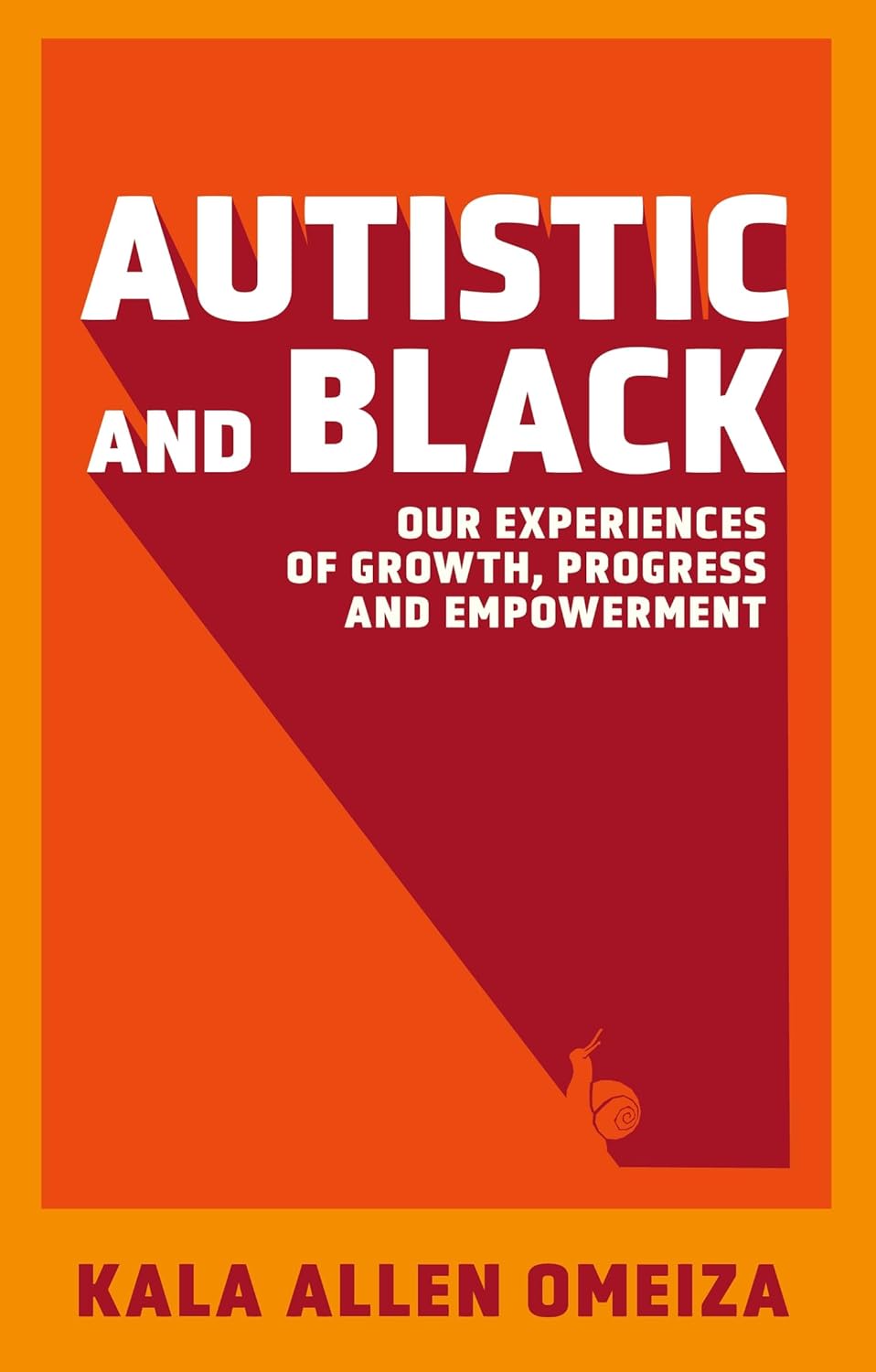 Autistic & Black: Our Experiences of Growth, Progress and Empowerment by Kala Allen Omeiza