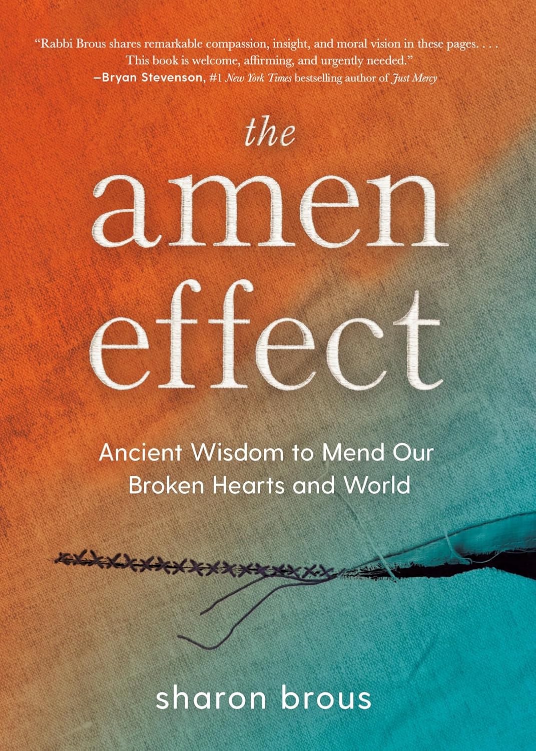 The Amen Effect: Ancient Wisdom to Mend our Broken Hearts and World by Sharon Brous