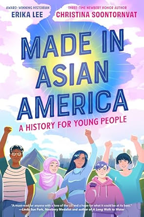 Made in Asian America by Erika Lee and Christina Soontornvat