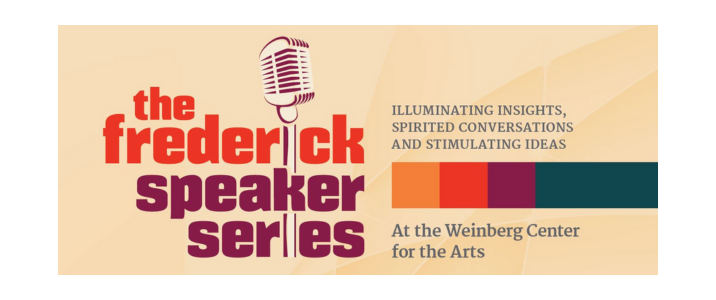Frederick Speaker Series at the Weinberg Center for the Arts