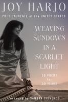 Weaving Sundown in a Scarlet Light: Fifty Poems for Fifty Years by Joy Harjo