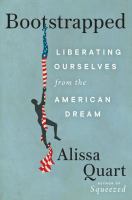 Bootstrapped: Liberating Ourselves from the American Dream by Alissa Quart