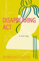 Disappearing Act: A true story by Jiordan Castle