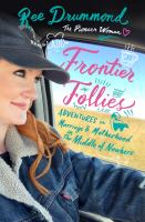 Frontier Follies: adventures in marriage and motherhood in the middle of nowhere by Ree Drummond