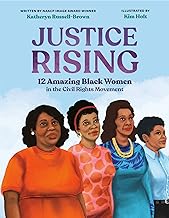 Justice Rising: 12 Amazing Black Women in the Civil Rights Movement by Katheryn Russell-Brown