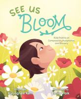 See us bloom : poems on compassion, acceptance, and bravery by Kyunghee Kim