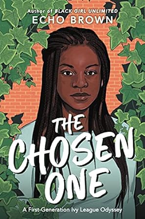 The Chosen One: A First-Generation Ivy League Odyssey by Echo Brown