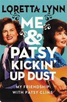 Me & Patsy Kickin' Up Dust: my friendship with Patsy Cline by Loretta Lynn