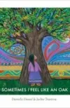 Sometimes I feel like an oak by Danielle Daniel