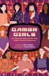 Gamer Girls: 25 Women who Built the Video Game Industry by Mary Kenney