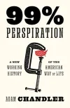 99% Perspiration by Adam Chandler