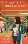 This Beautiful, Ridiculous City by Kay Sohini