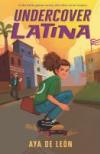 Undercover Latina by Aya De Leon