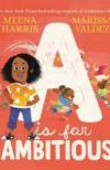 A is for Ambitious by Meena Harris