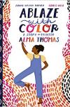 Ablaze with Color: A Story of Painter Alma Thomas by Jeanne Walker Harvey
