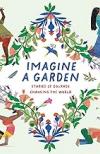 Imagine a Garden: Stories of Courage Changing the World by Rina Singh