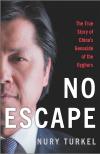 No Escape : the True Story of China's Genocide of the Uyghurs by Nury Turkel