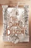 The Dark Descent by Kalyn Josephson
