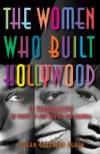 The Women who Built Hollywood: 12 trailblazers in front of and behind the camera by Susan Goldman Rubin