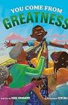 You Come from Greatness: a Celebration of Black History by Sara Chinakwe